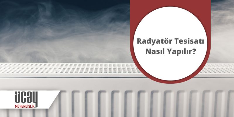 Radyator Tesisati Nasil Yapilir Muhendislik Hizmetleri Blogu Ucay Com Tr