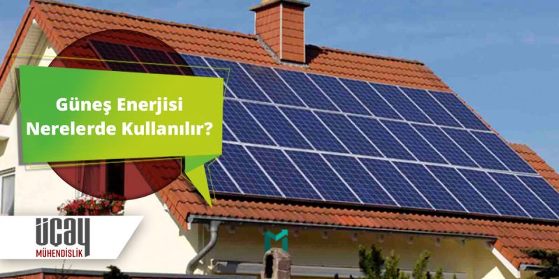 güneş enerjisi nerelerde kullanılır